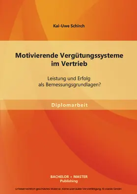 Schirch |  Motivierende Vergütungssysteme im Vertrieb: Leistung und Erfolg als Bemessungsgrundlagen? | eBook | Sack Fachmedien