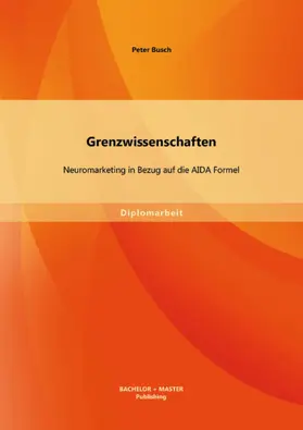 Busch |  Grenzwissenschaften: Neuromarketing in Bezug auf die AIDA Formel | eBook | Sack Fachmedien