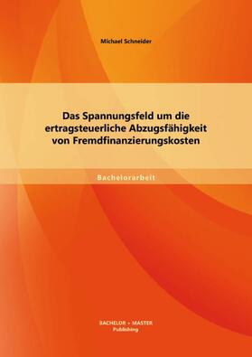 Schneider | Das Spannungsfeld um die ertragsteuerliche Abzugsfähigkeit von Fremdfinanzierungskosten | E-Book | sack.de