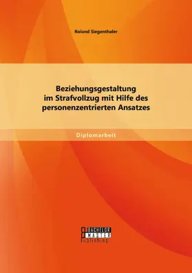 Siegenthaler | Beziehungsgestaltung im Strafvollzug mit Hilfe des personenzentrierten Ansatzes | E-Book | www.sack.de
