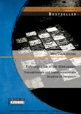 Grunau |  Führungsstile in der Diskussion: Transaktionale und transformationale Ansätze im Vergleich | eBook | Sack Fachmedien