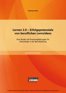 Hohn |  Lernen 2.0 - Erfolgspotenziale von beruflichen Lernvideos: Eine Studie mit Praxisempfehlungen für Entscheider in der Berufsbildung | eBook | Sack Fachmedien