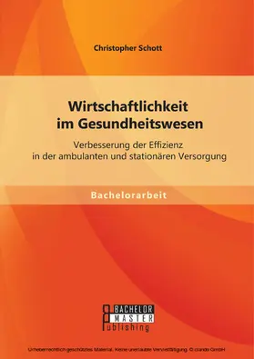 Schott |  Wirtschaftlichkeit im Gesundheitswesen: Verbesserung der Effizienz in der ambulanten und stationären Versorgung | eBook | Sack Fachmedien