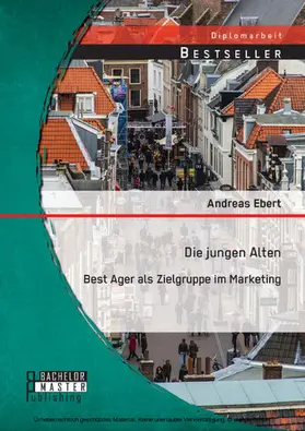 Ebert |  Die jungen Alten: Best Ager als Zielgruppe im Marketing | eBook | Sack Fachmedien