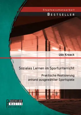 Kroack |  Soziales Lernen im Sportunterricht: Praktische Realisierung anhand ausgewählter Sportspiele | eBook | Sack Fachmedien