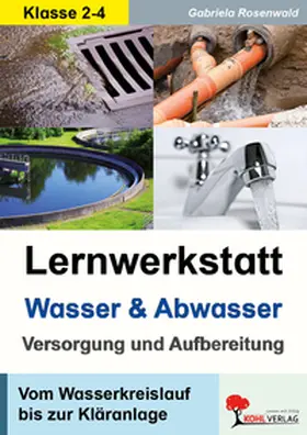 Rosenwald |  Lernwerkstatt Wasser & Abwasser - Versorgung und Aufbereitung | Buch |  Sack Fachmedien