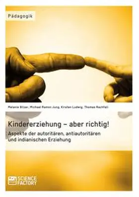 Bilzer / Ludwig / Jung |  Kindererziehung - aber richtig! | Buch |  Sack Fachmedien