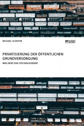 Schiffer |  Privatisierung der öffentlichen Grundversorgung. Was heißt das für den Kunden? | Buch |  Sack Fachmedien