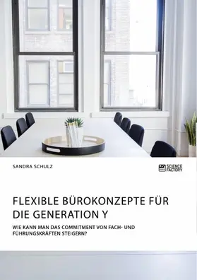 Schulz |  Flexible Bürokonzepte für die Generation Y. Wie kann man das Commitment von Fach- und Führungskräften steigern? | eBook | Sack Fachmedien