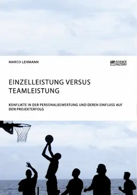 Lehmann |  Einzelleistung versus Teamleistung. Konflikte in der Personalbewertung und deren Einfluss auf den Projekterfolg | eBook | Sack Fachmedien