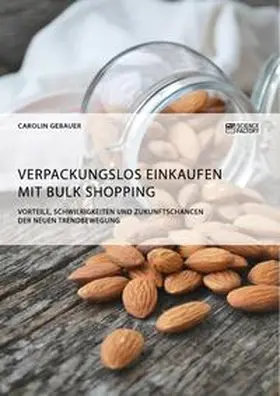 Gebauer |  Verpackungslos Einkaufen mit Bulk Shopping. Vorteile, Schwierigkeiten und Zukunftschancen der neuen Trendbewegung | Buch |  Sack Fachmedien