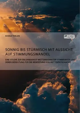 Thelen |  Sonnig bis stürmisch mit Aussicht auf Stimmungswandel. Eine Studie zur Erlernbarkeit wetterbedingter Stimmungen und deren Bedeutung für die Bewertung von Wetterpatronaten | eBook | Sack Fachmedien