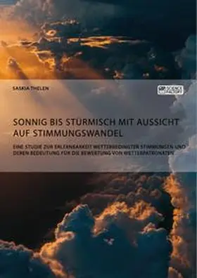 Thelen |  Sonnig bis stürmisch mit Aussicht auf Stimmungswandel. Eine Studie zur Erlernbarkeit wetterbedingter Stimmungen und deren Bedeutung für die Bewertung von Wetterpatronaten | Buch |  Sack Fachmedien