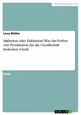 Müller |  Inklusion oder Exklusion? Was das Verbot von Prostitution für die Gesellschaft bedeuten würde | eBook | Sack Fachmedien