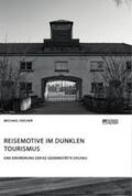 Fischer |  Reisemotive im Dunklen Tourismus. Eine Einordnung der KZ-Gedenkstätte Dachau | Buch |  Sack Fachmedien
