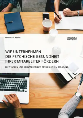 Klein |  Wie Unternehmen die psychische Gesundheit ihrer Mitarbeiter fördern. Die Stärken und Schwächen der betrieblichen Beratung | eBook | Sack Fachmedien