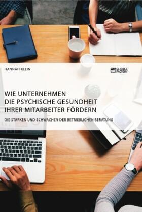 Klein |  Wie Unternehmen die psychische Gesundheit ihrer Mitarbeiter fördern. Die Stärken und Schwächen der betrieblichen Beratung | Buch |  Sack Fachmedien
