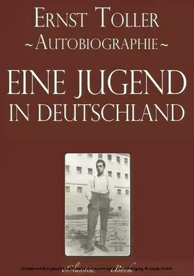 Toller |  Ernst Toller: Eine Jugend in Deutschland - Autobiographie [kommentiert] | eBook | Sack Fachmedien