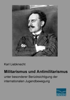 Liebknecht |  Militarismus und Antimilitarismus | Buch |  Sack Fachmedien