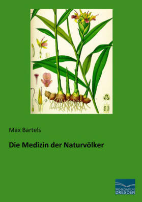 Bartels |  Die Medizin der Naturvölker | Buch |  Sack Fachmedien