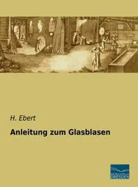 Ebert |  Anleitung zum Glasblasen | Buch |  Sack Fachmedien