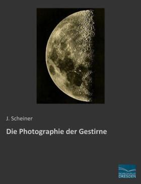 Scheiner |  Die Photographie der Gestirne | Buch |  Sack Fachmedien