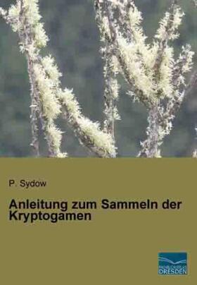 Sydow |  Anleitung zum Sammeln der Kryptogamen | Buch |  Sack Fachmedien