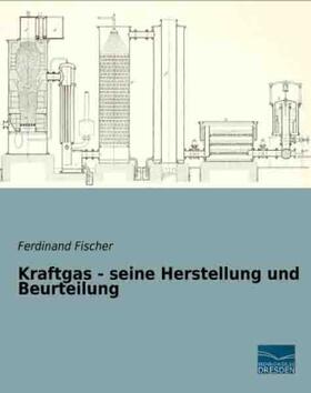 Fischer |  Kraftgas - seine Herstellung und Beurteilung | Buch |  Sack Fachmedien