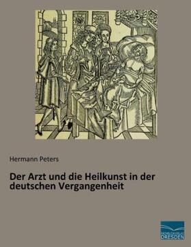 Peters |  Der Arzt und die Heilkunst in der deutschen Vergangenheit | Buch |  Sack Fachmedien