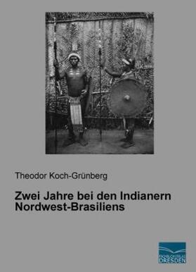 Koch-Grünberg | Zwei Jahre bei den Indianern Nordwest-Brasiliens | Buch | 978-3-95692-542-9 | sack.de