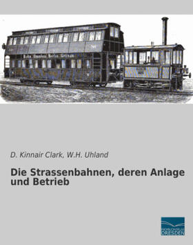 Clark / Uhland |  Die Strassenbahnen, deren Anlage und Betrieb | Buch |  Sack Fachmedien