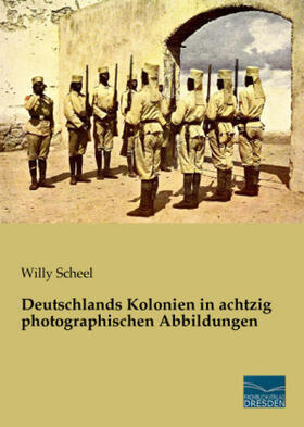 Scheel |  Deutschlands Kolonien in achtzig photographischen Abbildungen | Buch |  Sack Fachmedien