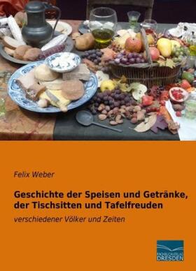 Weber |  Geschichte der Speisen und Getränke, der Tischsitten und Tafelfreuden | Buch |  Sack Fachmedien