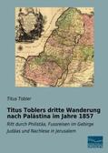Tobler |  Titus Toblers dritte Wanderung nach Palästina im Jahre 1857 | Buch |  Sack Fachmedien