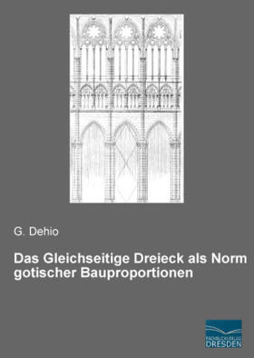 Dehio |  Das Gleichseitige Dreieck als Norm gotischer Bauproportionen | Buch |  Sack Fachmedien