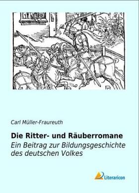 Müller-Fraureuth |  Die Ritter- und Räuberromane | Buch |  Sack Fachmedien