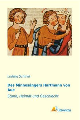 Schmid |  Des Minnesängers Hartmann von Aue Stand, Heimat und Geschichte | Buch |  Sack Fachmedien