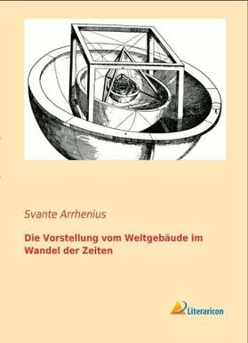Arrhenius |  Die Vorstellung vom Weltgebäude im Wandel der Zeiten | Buch |  Sack Fachmedien
