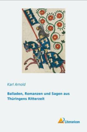 Arnold |  Balladen, Romanzen und Sagen aus Thüringens Ritterzeit | Buch |  Sack Fachmedien