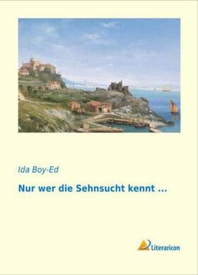 Boy-Ed |  Nur wer die Sehnsucht kennt ... | Buch |  Sack Fachmedien