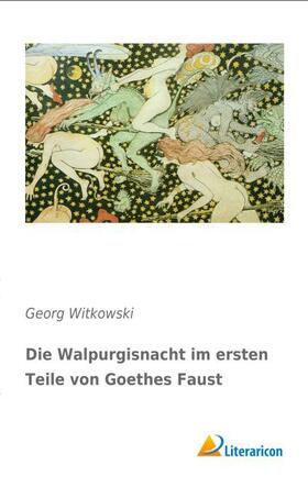 Witkowski |  Die Walpurgisnacht im ersten Teile von Goethes Faust | Buch |  Sack Fachmedien