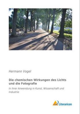 Vogel |  Die chemischen Wirkungen des Lichts und die Fotografie | Buch |  Sack Fachmedien