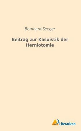 Seeger |  Beitrag zur Kasuistik der Herniotomie | Buch |  Sack Fachmedien