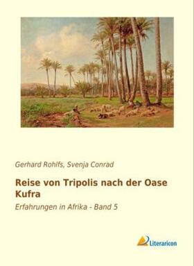 Rohlfs / Conrad |  Reise von Tripolis nach der Oase Kufra | Buch |  Sack Fachmedien