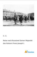 N. |  Reise nach Russland Seiner Majestät des Kaisers Franz Joseph I. | Buch |  Sack Fachmedien