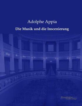 Appia |  Die Musik und die Inscenierung | Buch |  Sack Fachmedien
