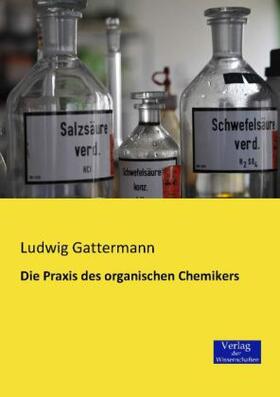 Gattermann |  Die Praxis des organischen Chemikers | Buch |  Sack Fachmedien