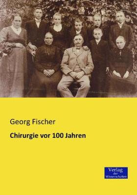 Fischer | Chirurgie vor 100 Jahren | Buch | 978-3-95700-018-7 | sack.de