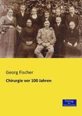 Fischer |  Chirurgie vor 100 Jahren | Buch |  Sack Fachmedien
