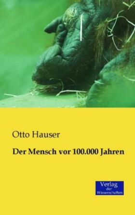 Hauser |  Der Mensch vor 100.000 Jahren | Buch |  Sack Fachmedien